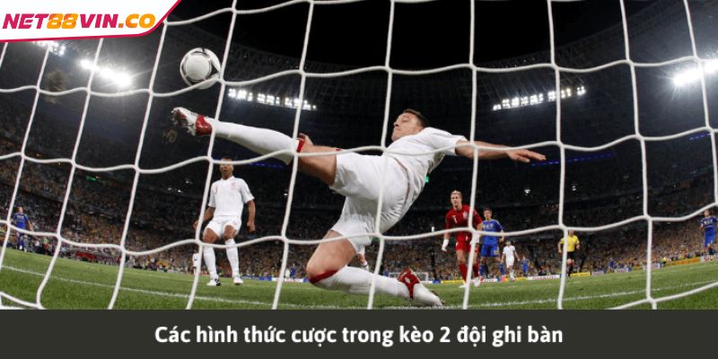 Các hình thức chơi kèo 2 đội ghi bàn