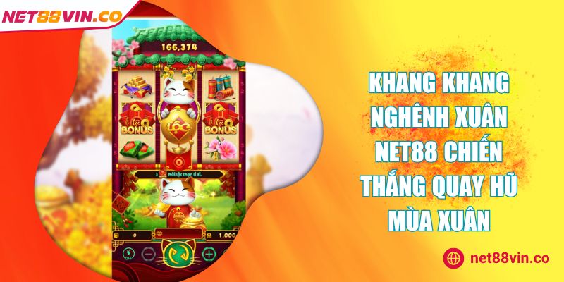 Khang Khang Nghênh Xuân NET88 Chiến Thắng Quay Hũ Mùa Xuân