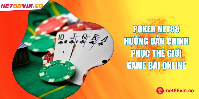 Poker NET88 Hướng Dẫn Chinh Phục Thế Giới Game Bài Online
