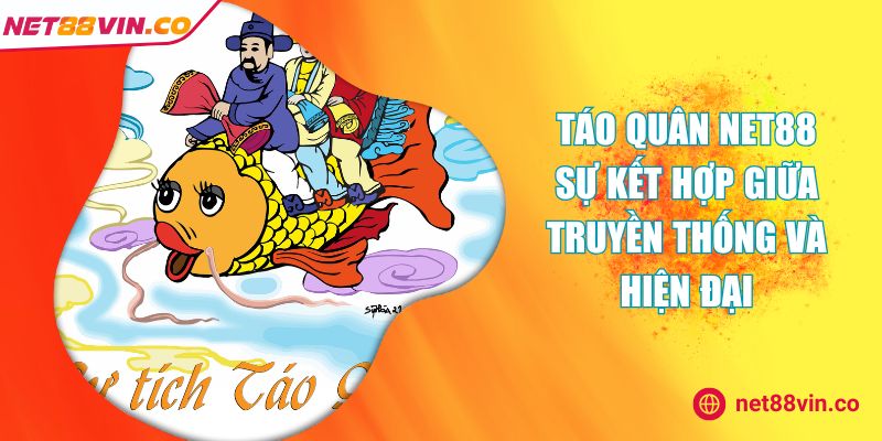 Táo Quân NET88 Sự Kết Hợp Giữa Truyền Thống Và Hiện Đại
