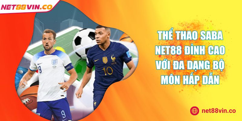 Thể Thao SABA NET88 Đỉnh Cao Với Đa Dạng Bộ Môn Hấp Dẫn