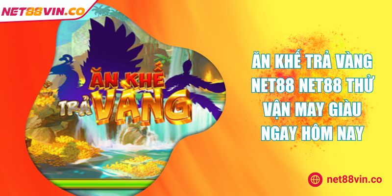 Ăn Khế Trả Vàng NET88