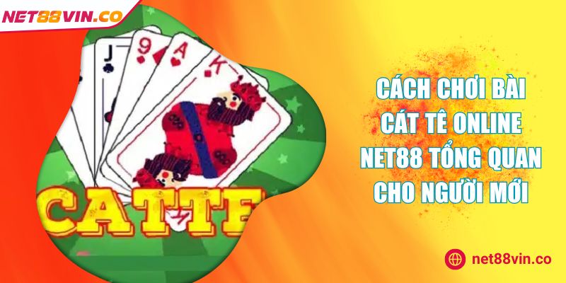 cách chơi bài Cát Tê online NET88