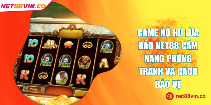 game nổ hũ lừa đảo NET88