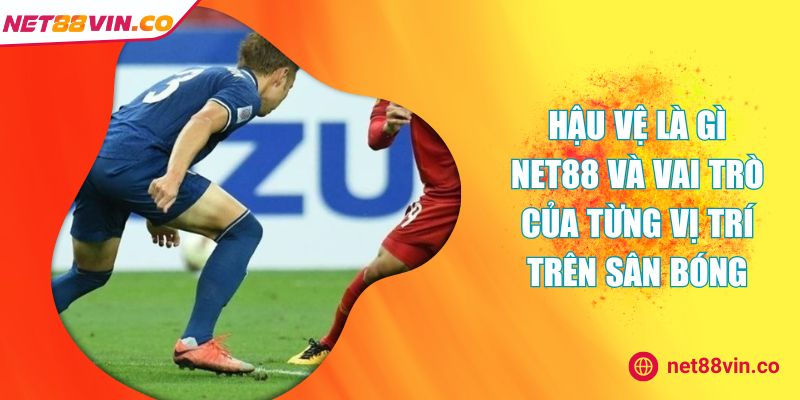 hậu vệ là gì NET88