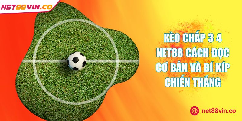Kèo chấp 3 4 NET88