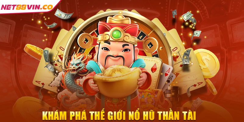 Tổng quát thông tin về trò nổ hũ Thần Tài NET88

