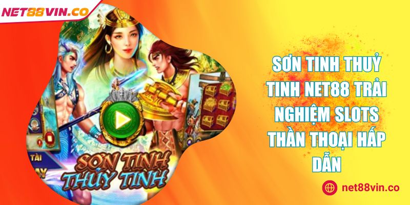Sơn Tinh Thuỷ Tinh NET88