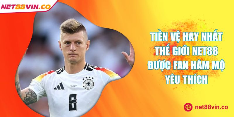 tiền vệ hay nhất thế giới NET88